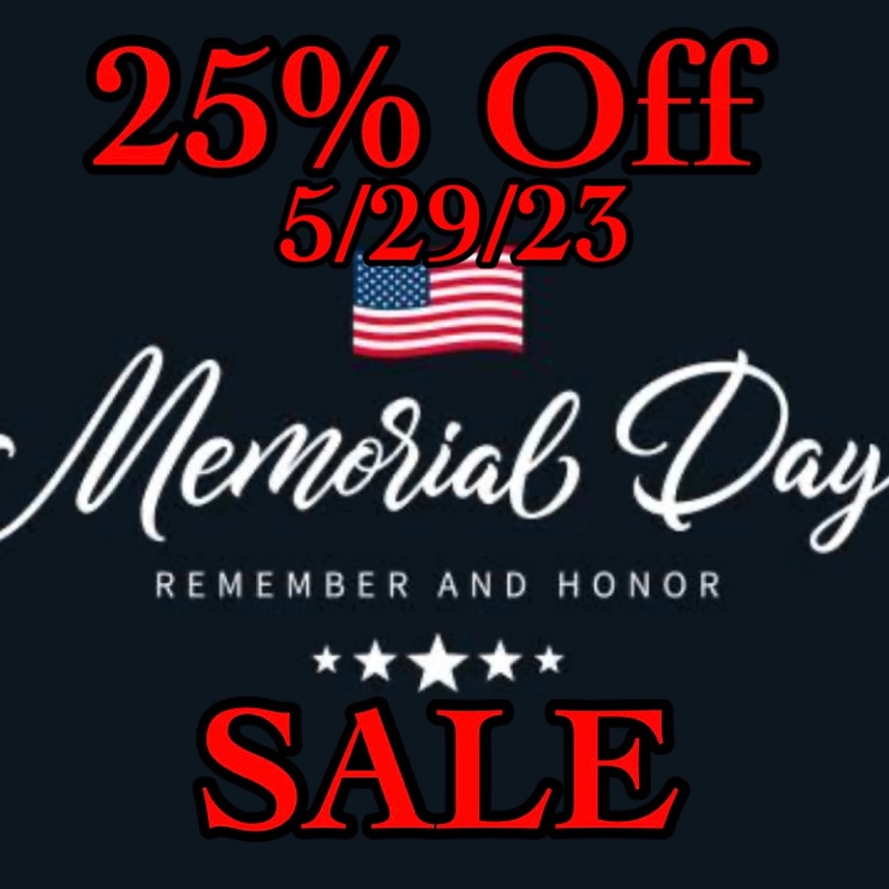 MEMORIAL DAY SALE 25% Off! NO OTHER DISCOUNTS GIVEN